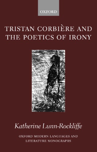 Tristan Corbiere and the Poetics of Irony. Oxford Modern Languages and Literature Monographs.