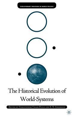 Historical Evolution of World-Systems, The. the Evolutionary Processes in World Politics Series.