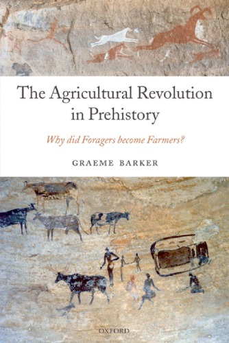 The agricultural revolution in prehistory : why did foragers become farmers?