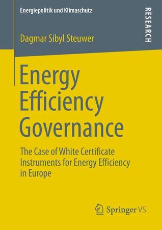 Energy efficiency governance : the case of white certificate instruments for energy efficiency in Europe