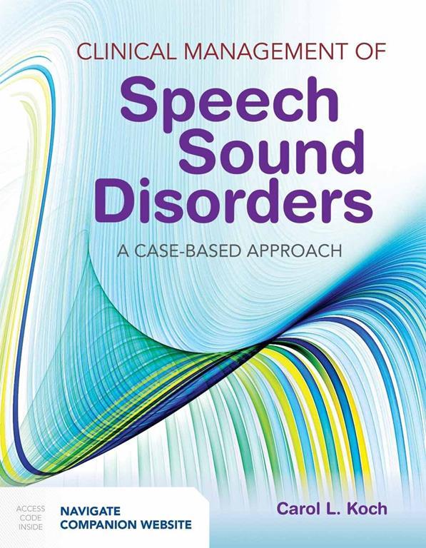 Clinical Management of Speech Sound Disorders: A Case-Based Approach: A Case-Based Approach