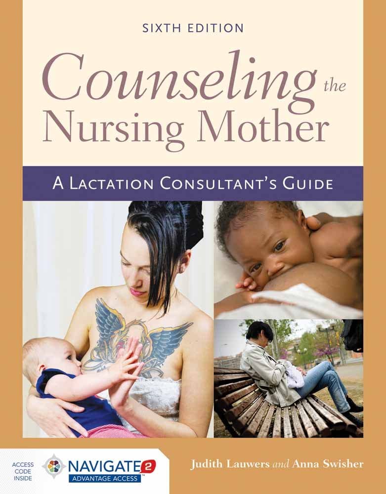 Counseling the Nursing Mother: A Lactation Consultant&rsquo;s Guide