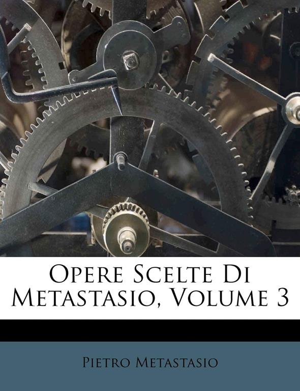 Opere Scelte Di Metastasio, Volume 3