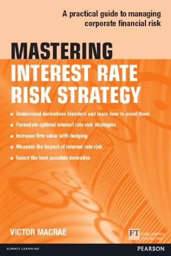 Mastering interest rate risk strategy : a practical guide to managing corporate financial risk