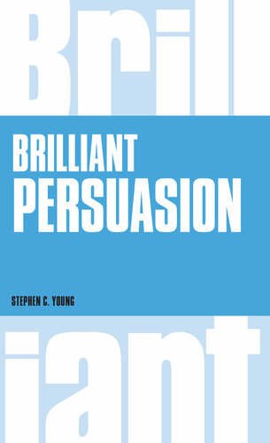 Brilliant persuasion : everyday techniques to boost your powers of persuasion