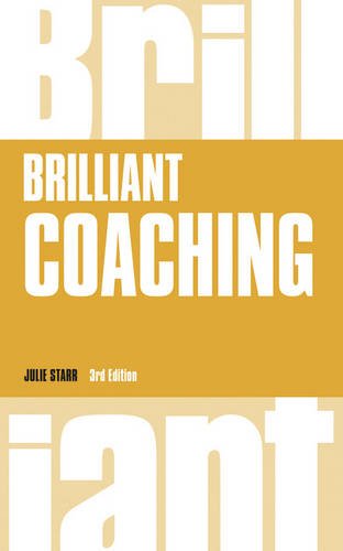 Brilliant Coaching 3e : How to be a brilliant coach in your workplace.