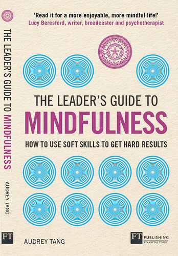 The leader's guide to mindfulness : how to use soft skills to get hard results