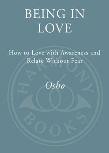 Being in love : how to love with awareness and relate without fear