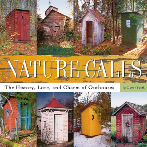 Nature calls : the history, lore, and charm of outhouses