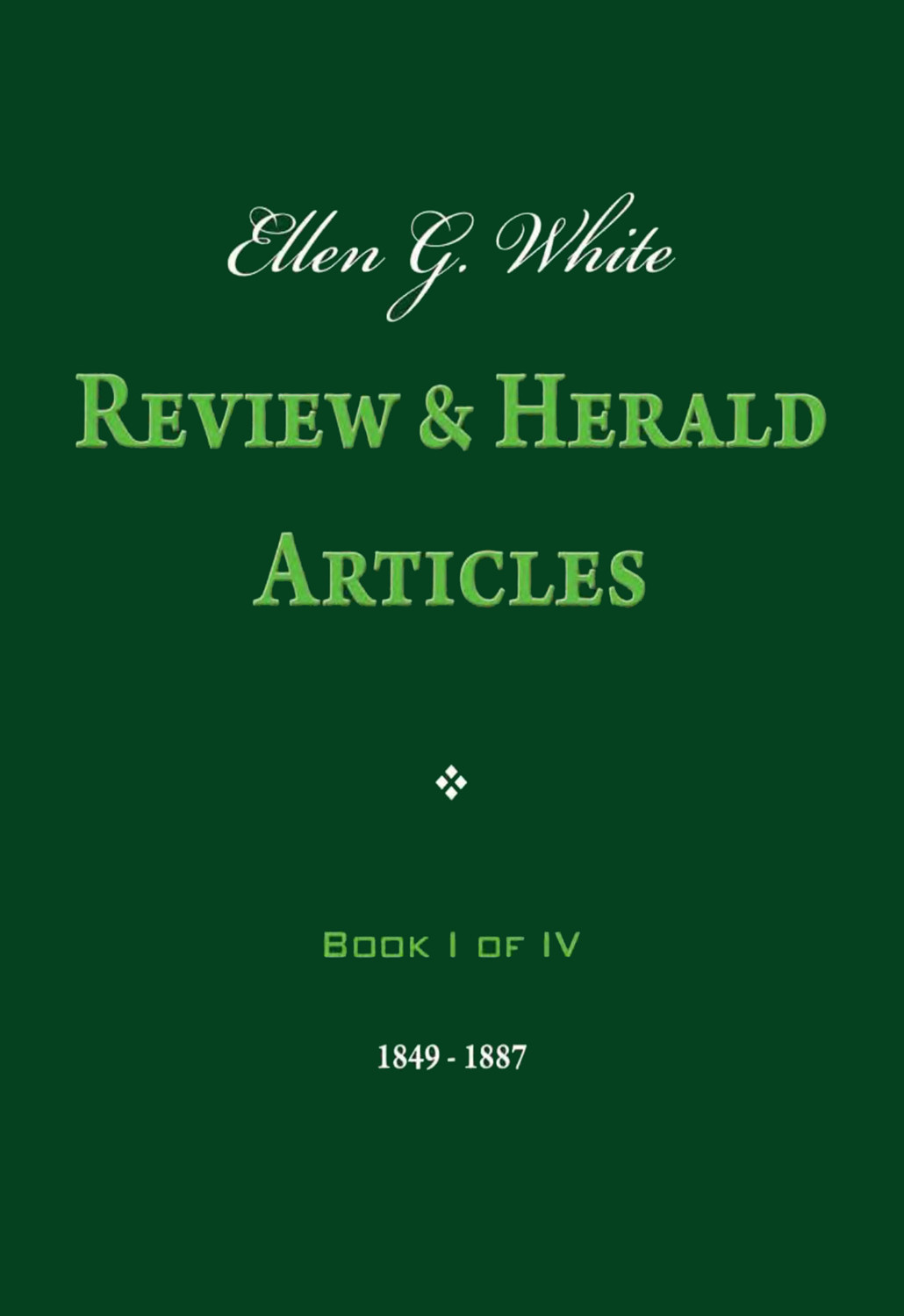 Ellen G. White Review And Herald Articles Book I Of IV