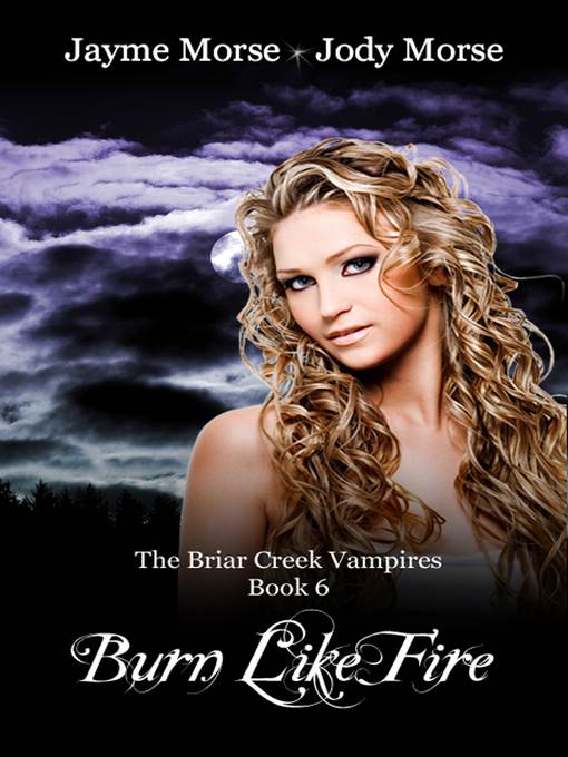 Burn Like Fire (The Briar Creek Vampires, #6) by Jayme Morse & Jody Morse