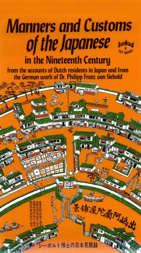 Manners and Customs of the Japanese in the Nineteenth Century : From the Accounts of Dutch Residents in Japan and from the German Work of Dr. Philipp Franz von Siebold.