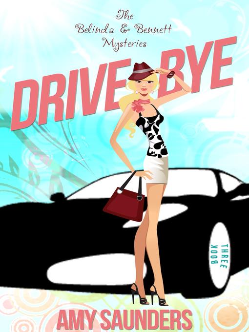 Drive-Bye (The Belinda & Bennett Mysteries, Book Three)