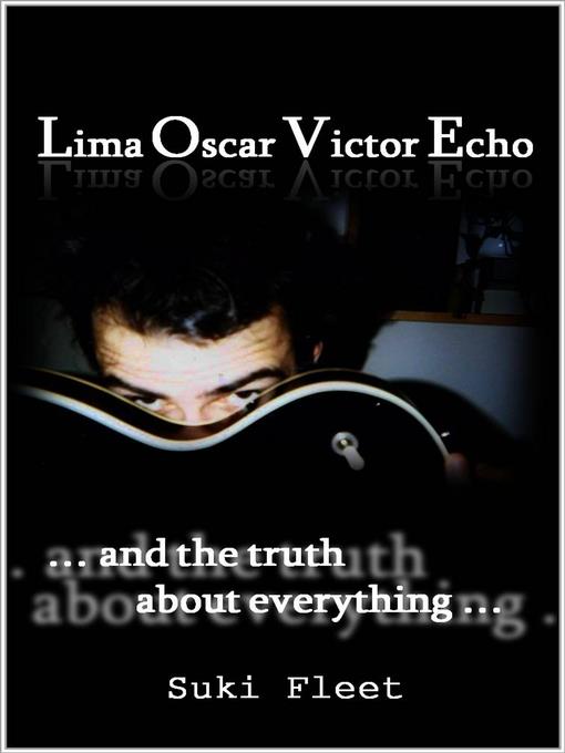 Lima Oscar Victor Echo and the Truth About Everything