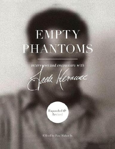 Empty Phantoms - Interviews and Encounters with Jack Kerouac (Expanded &amp; Revised)