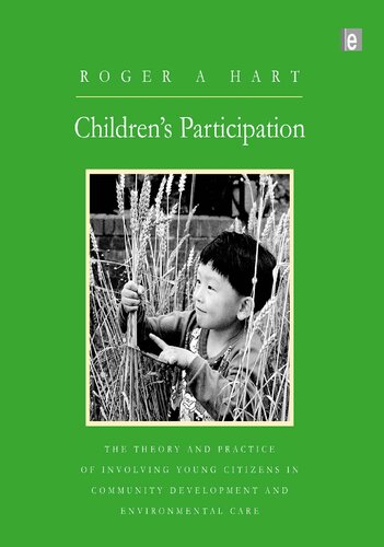 Children's participation the theory and practice of involving young citizens in community development and environmental care