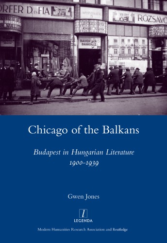 Chicago of the Balkans : Budapest in Hungarian literature 1900-1939