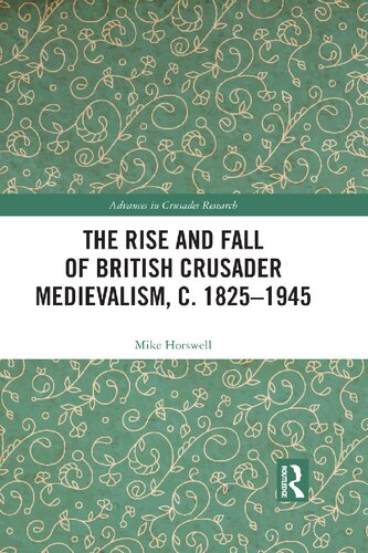 The rise and fall of British crusader medievalism, c. 1825-1945