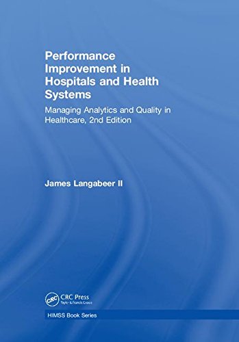 Performance improvement in hospitals and health systems : managing analytics and quality in healthcare