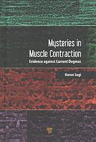 Mysteries in Muscle Contraction : Evidence Against Current Dogmas