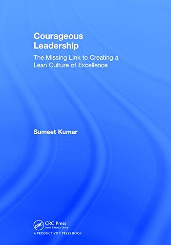 Courageous Leadership : the Missing Link to Creating a Lean Culture of Excellence