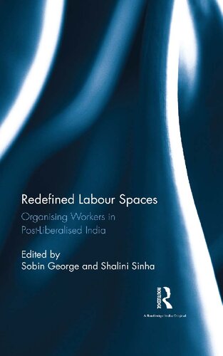 Redefined labour spaces : organising workers in post-liberalised India