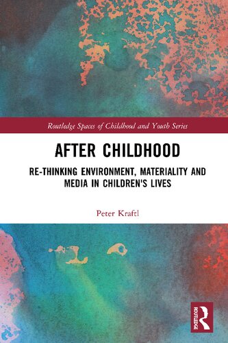 After childhood : re-thinking environment, materiality and media in children's lives