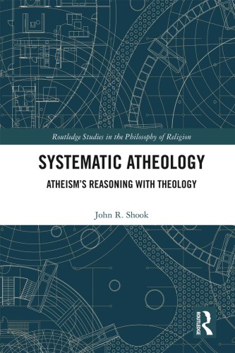 Systematic atheology : atheism's reasoning with theology