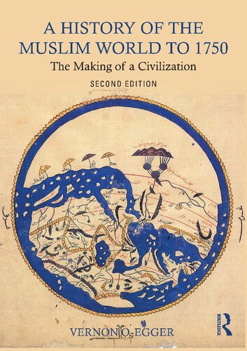 A history of the Muslim world to 1750 : the making of a civilization