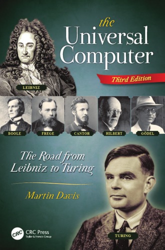 The universal computer : the road from Leibniz to Turing