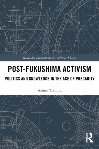 Post-Fukushima activism : politics and knowledge in the age of precarity