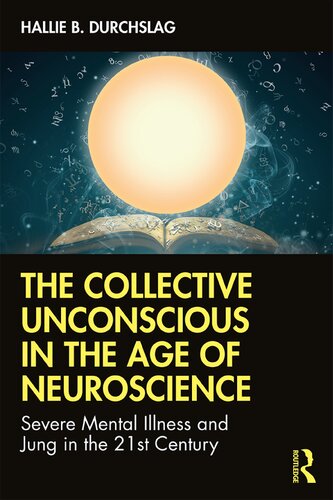 The collective unconscious in the age of neuroscience : severe mental illness and Jung in the 21st century