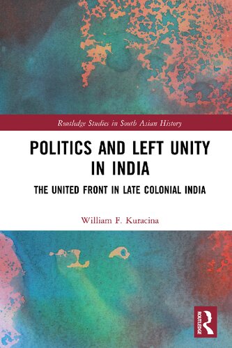 Politics and left unity in India : the united front in late colonial India