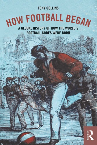 How football began : a global history of how the world's football codes were born