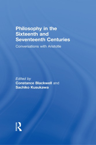 Philosophy in the sixteenth and seventeenth centuries : conversations with Aristotle