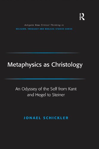 Metaphysics as Christology : an odyssey of the self from Kant and Hegel to Steiner