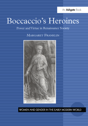 Boccaccio's Heroines : Power and Virtue in Renaissance Society.