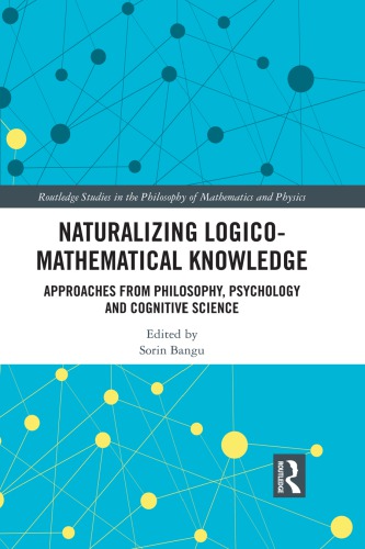 Naturalizing logico-mathematical knowledge : perspectives from philosophy, psychology, and cognitive science