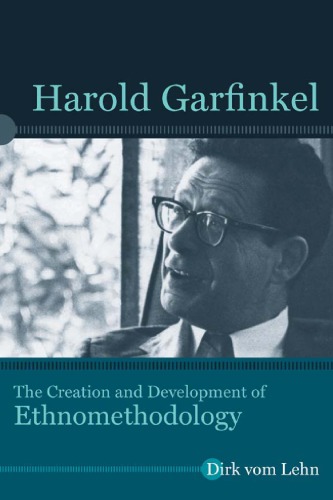Harold Garfinkel : the creation and development of ethnomethodology