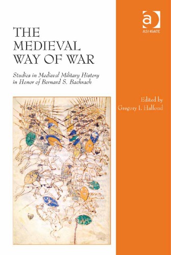 The medieval way of war : studies in medieval military history in honor of Bernard S. Bachrach