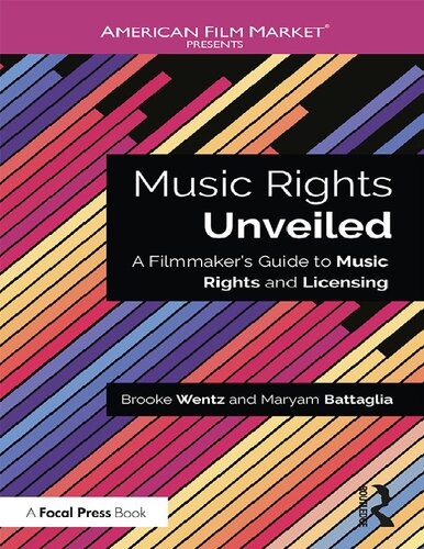 Music rights unveiled : a filmmaker's guide to music rights and licensing