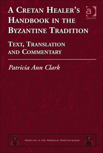 A Cretan healer's handbook in the Byzantine tradition : text, translation and commentary