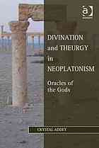 Divination and theurgy in neoplatonism : oracles of the gods