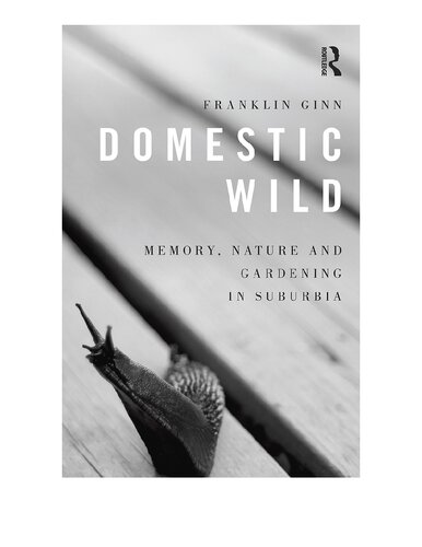 Domestic wild : memory, nature and gardening in suburbia