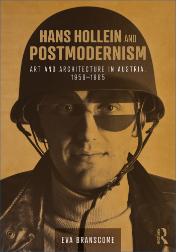 Hans Hollein and postmodernism : art and architecture in Austria, 1958-1985