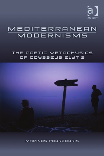 Mediterranean modernisms : the poetic metaphysics of Odysseus Elytis