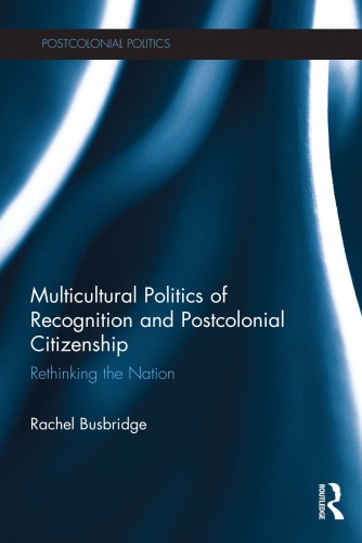 Multicultural politics of recognition and postcolonial citizenship : rethinking the nation