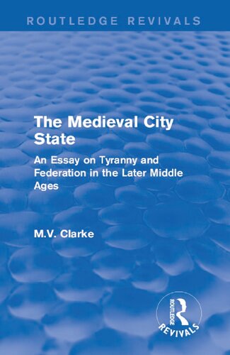 The medieval city state : an essay on tyranny and federation in the later Middle Ages