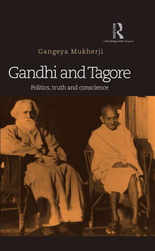 Gandhi and Tagore : politics, truth and conscience