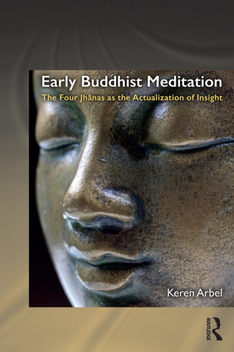 Early Buddhist meditation : the four jhanas as the actualization of insight